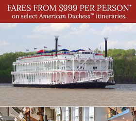 Fares from $999 per person* on the American Duchess